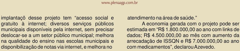 via internet, e melhora no atendimento na área de saúde. A economia gerada com o projeto pode ser estimada em R$ 1.800.