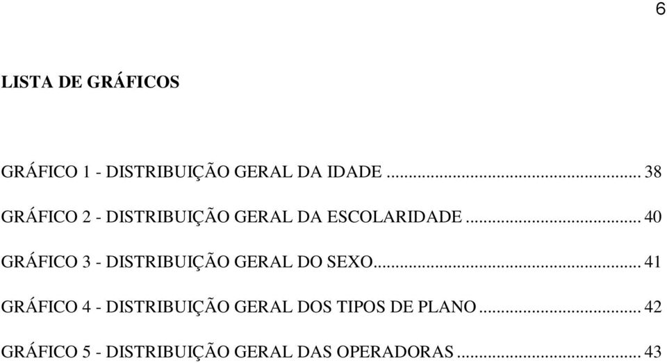 .. 40 GRÁFICO 3 - DISTRIBUIÇÃO GERAL DO SEXO.