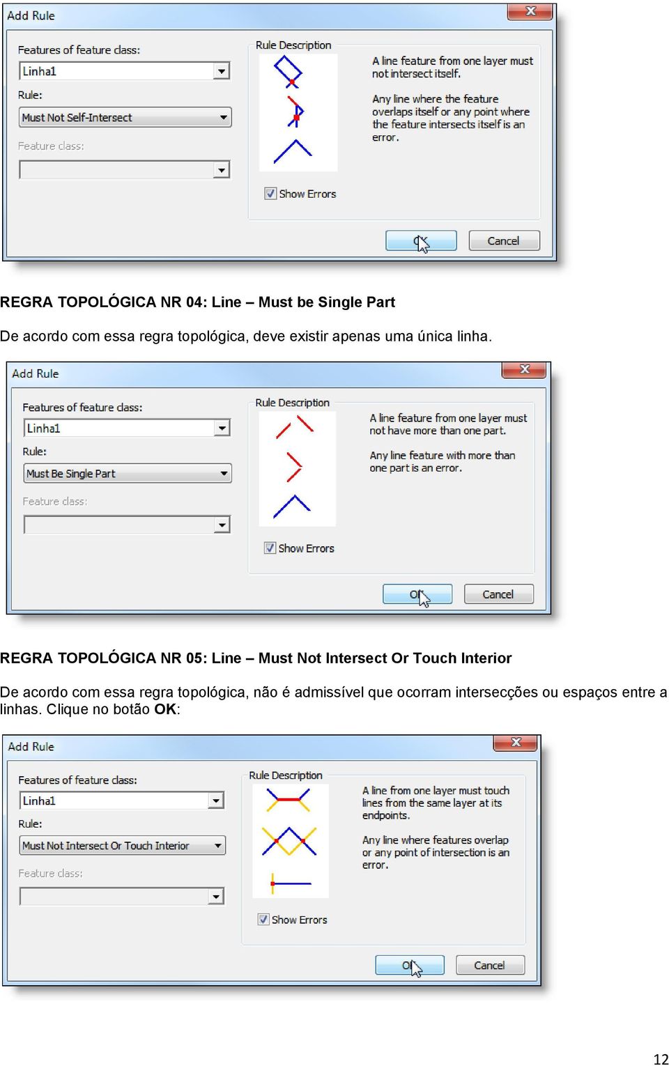 REGRA TOPOLÓGICA NR 05: Line Must Not Intersect Or Touch Interior De acordo com