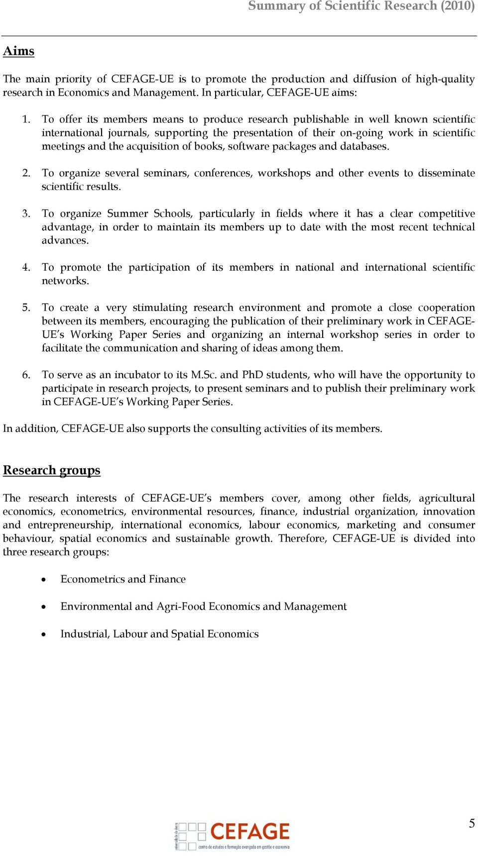 acquisition of books, software packages and databases. 2. To organize several seminars, conferences, workshops and other events to disseminate scientific results. 3.