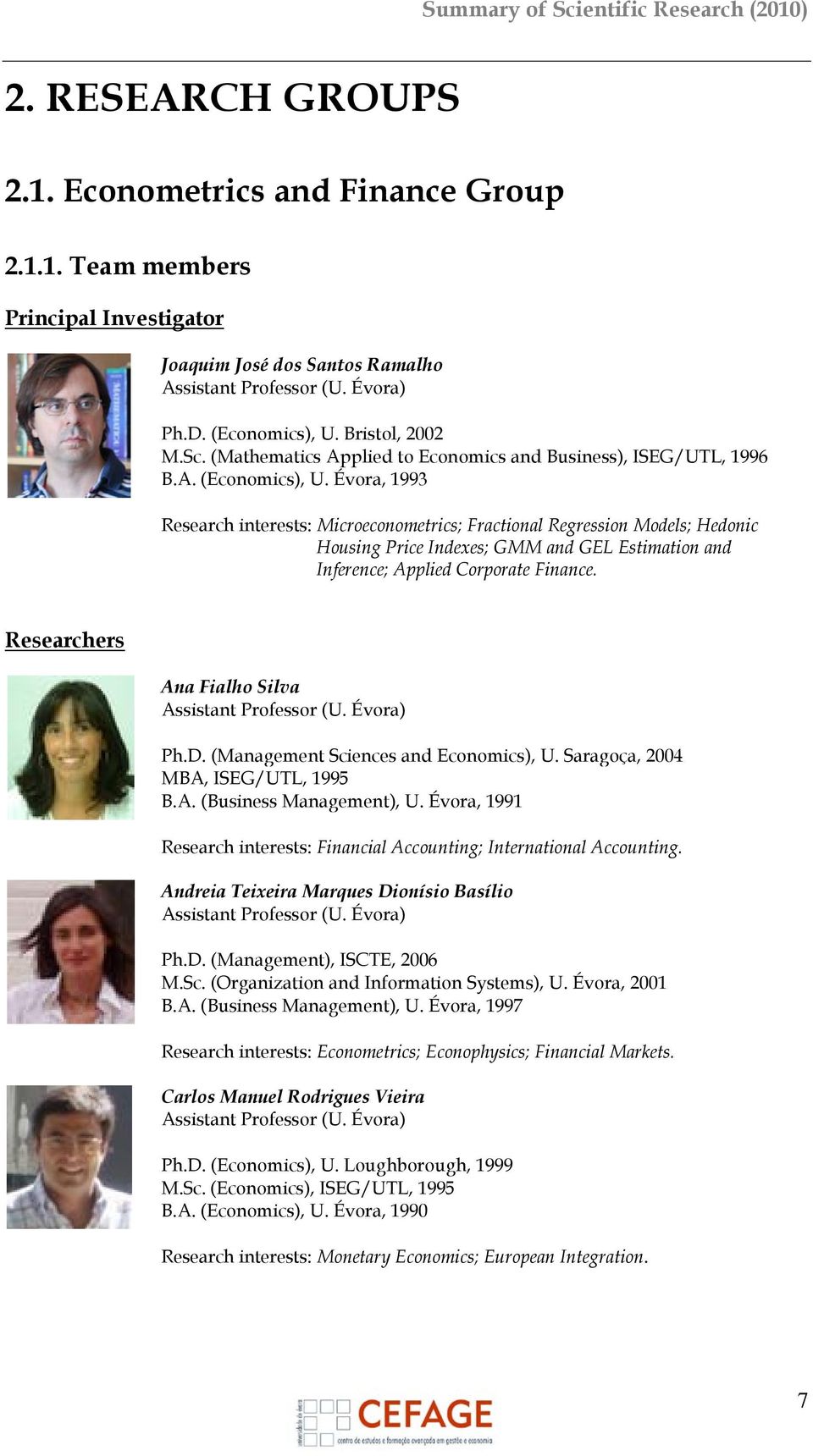 Évora, 1993 Research interests: Microeconometrics; Fractional Regression Models; Hedonic Housing Price Indexes; GMM and GEL Estimation and Inference; Applied Corporate Finance.