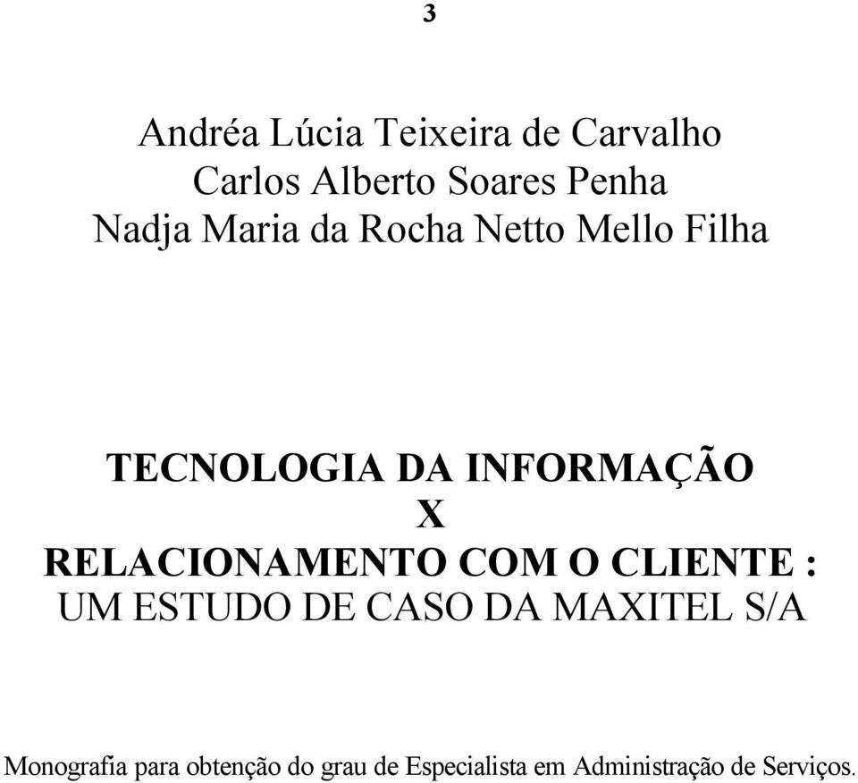 RELACIONAMENTO COM O CLIENTE : UM ESTUDO DE CASO DA MAXITEL S/A