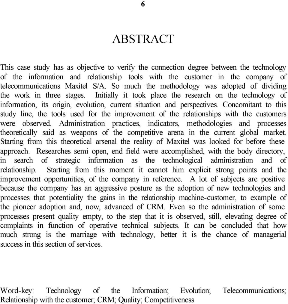 Initially it took place the research on the technology of information, its origin, evolution, current situation and perspectives.