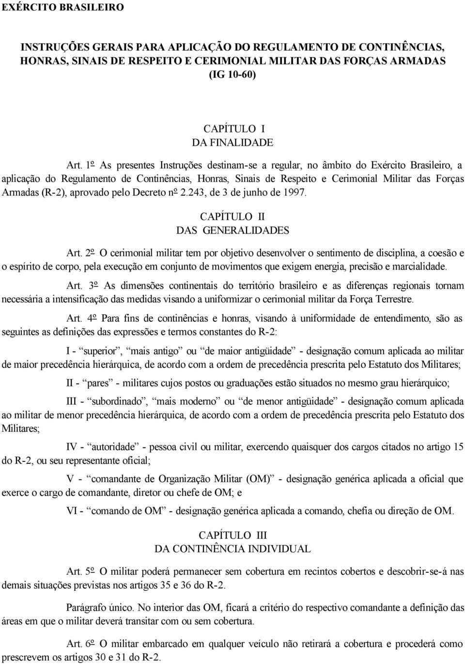 (R-2), aprovado pelo Decreto nº 2.243, de 3 de junho de 1997. CAPÍTULO II DAS GENERALIDADES Art.