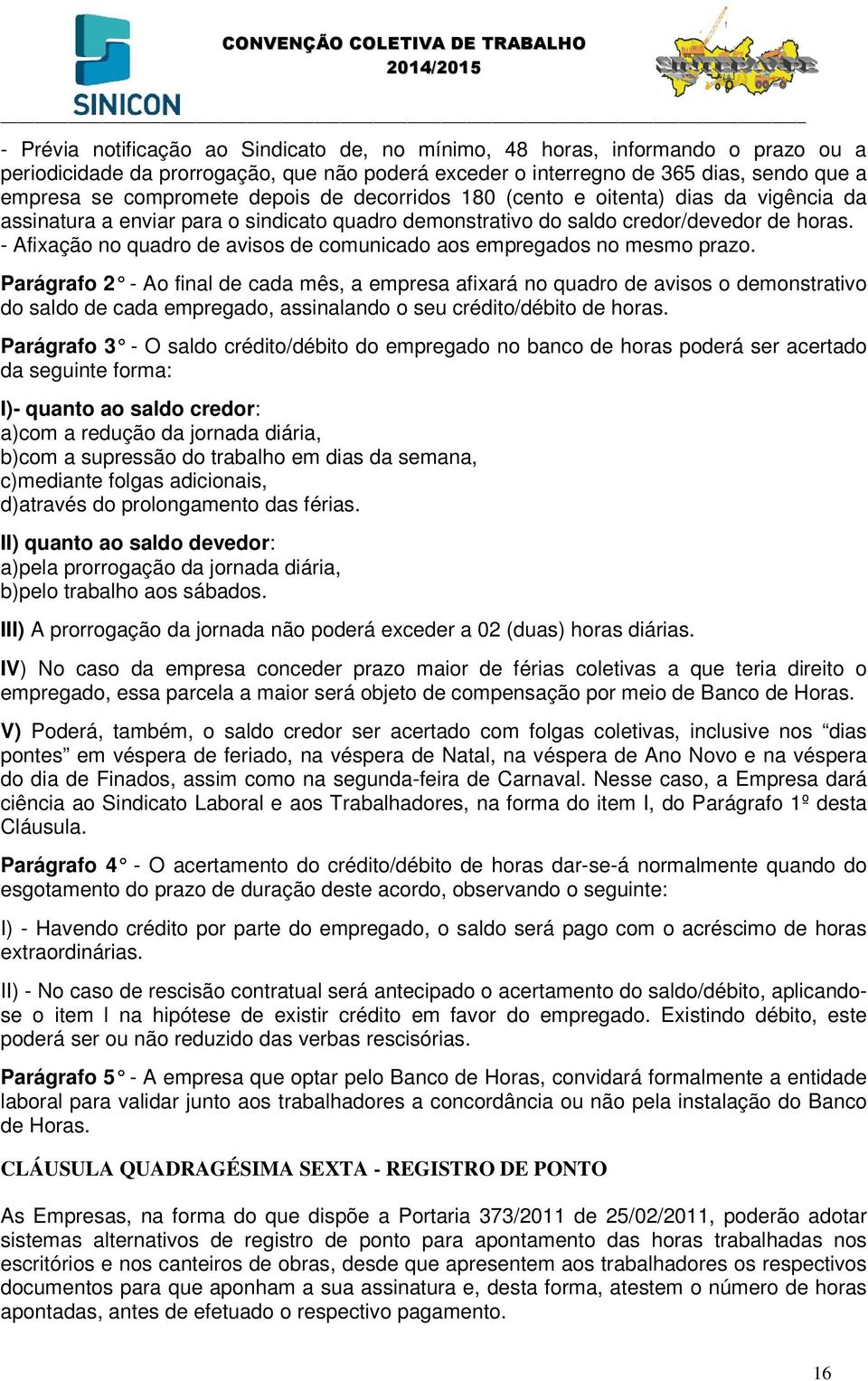 - Afixação no quadro de avisos de comunicado aos empregados no mesmo prazo.