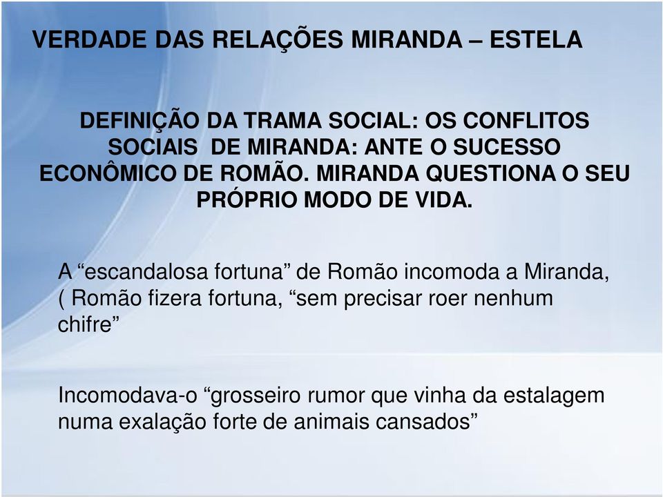 A escandalosa fortuna de Romão incomoda a Miranda, ( Romão fizera fortuna, sem precisar roer