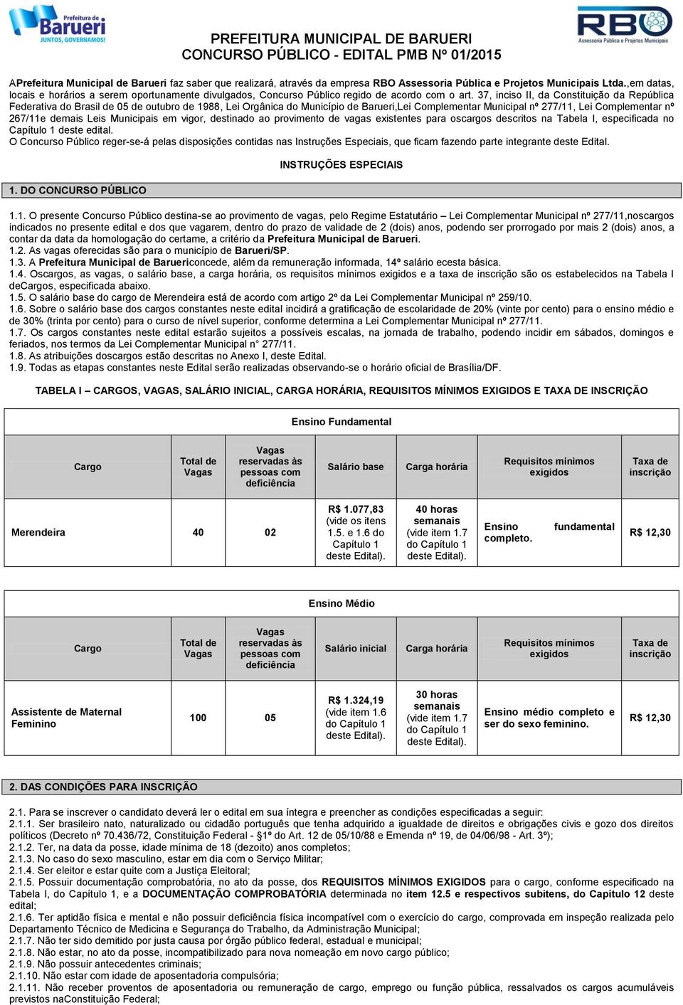 37, inciso II, da Constituição da República Federativa do Brasil de 05 de outubro de 1988, Lei Orgânica do Município de Barueri,Lei Complementar Municipal nº 277/11, Lei Complementar nº 267/11e