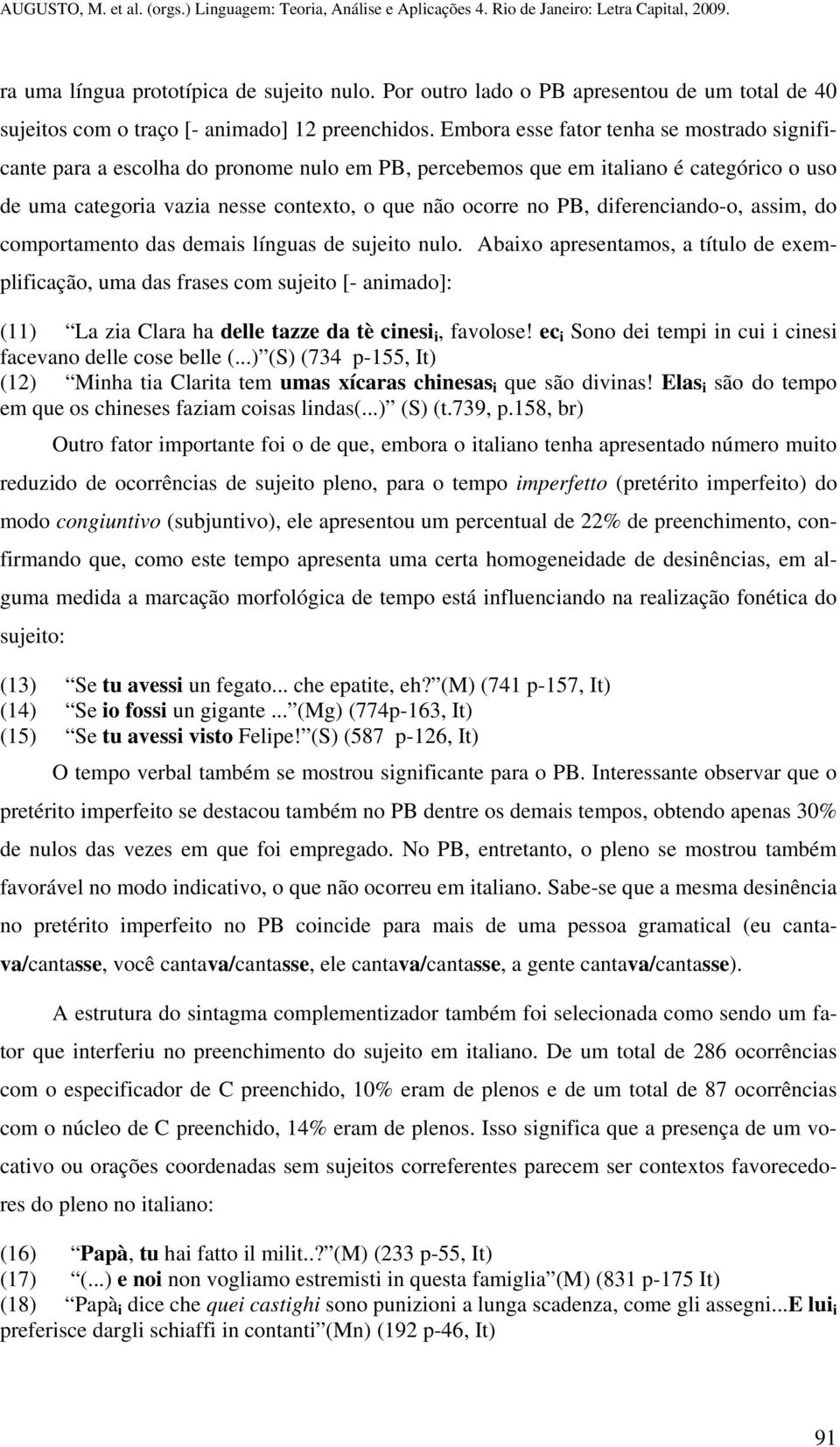 diferenciando-o, assim, do comportamento das demais línguas de sujeito nulo.