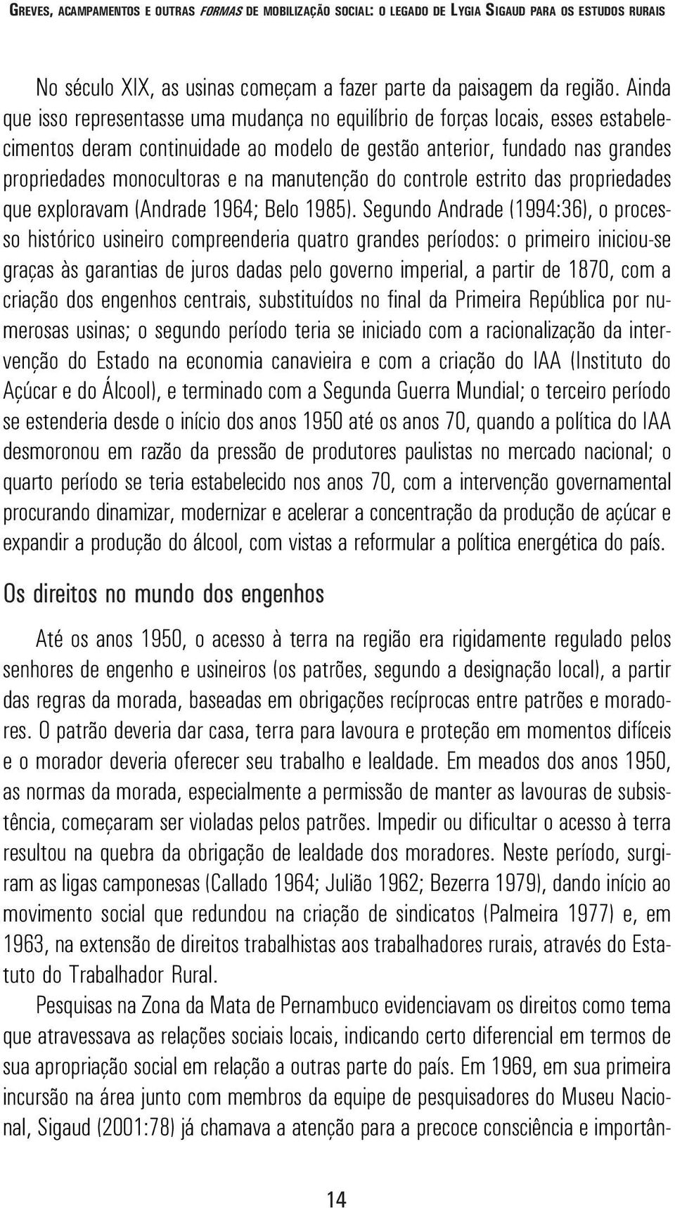 manutenção do controle estrito das propriedades que exploravam (Andrade 1964; Belo 1985).