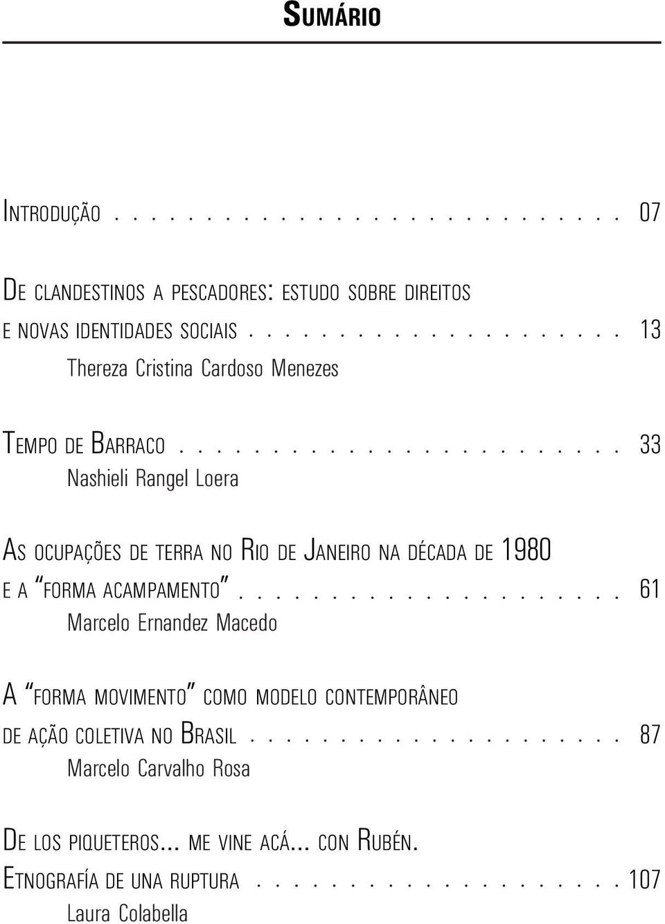 DE 1980 E A FORMA ACAMPAMENTO 61 Marcelo Ernandez Macedo A FORMA MOVIMENTO COMO MODELO CONTEMPORÂNEO DE AÇÃO COLETIVA