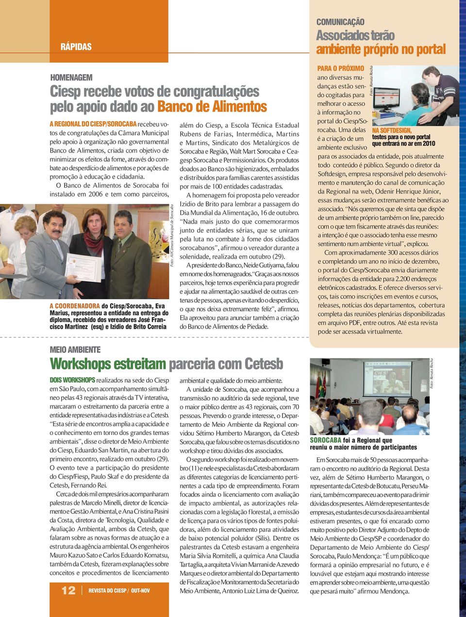 O Banco de Alimentos de Sorocaba foi instalado em 2006 e tem como parceiros, A COORDENADORA do Ciesp/Sorocaba, Eva Marius, representou a entidade na entrega do diploma, recebido dos vereadores José