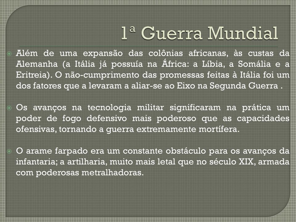 Os avanços na tecnologia militar significaram na prática um poder de fogo defensivo mais poderoso que as capacidades ofensivas, tornando a guerra