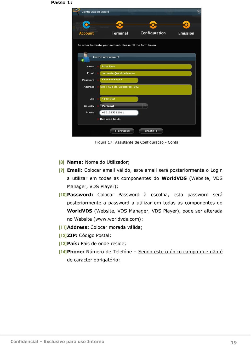 password a utilizar em todas as componentes do WorldVDS (Website, VDS Manager, VDS Player), pode ser alterada no Website (www.worldvds.