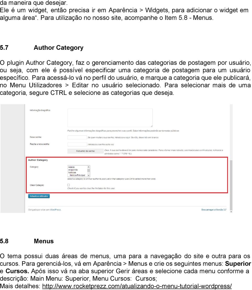 7 Author Category O plugin Author Category, faz o gerenciamento das categorias de postagem por usuário, ou seja, com ele é possível especificar uma categoria de postagem para um usuário específico.