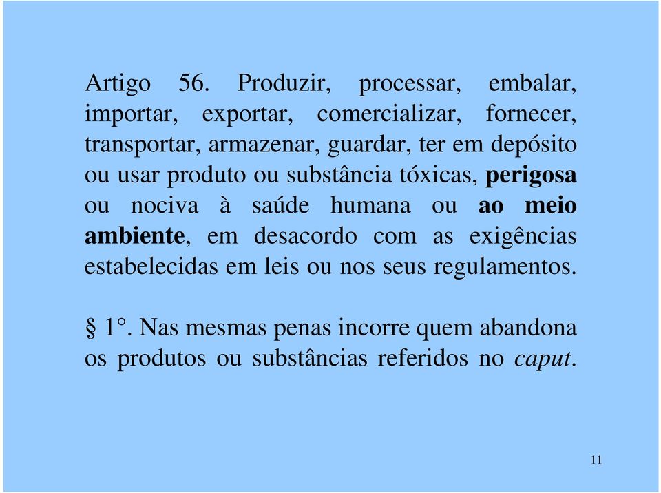 guardar, ter em depósito ou usar produto ou substância tóxicas, perigosa ou nociva à saúde humana