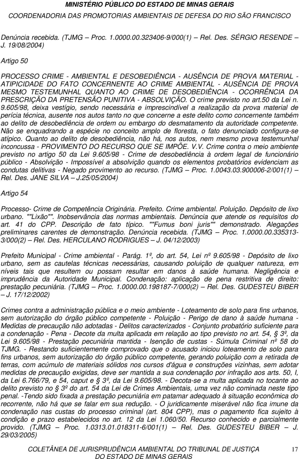 CRIME DE DESOBEDIÊNCIA - OCORRÊNCIA DA PRESCRIÇÃO DA PRETENSÃO PUNITIVA - ABSOLVIÇÃO. O crime previsto no art.50 da Lei n. 9.