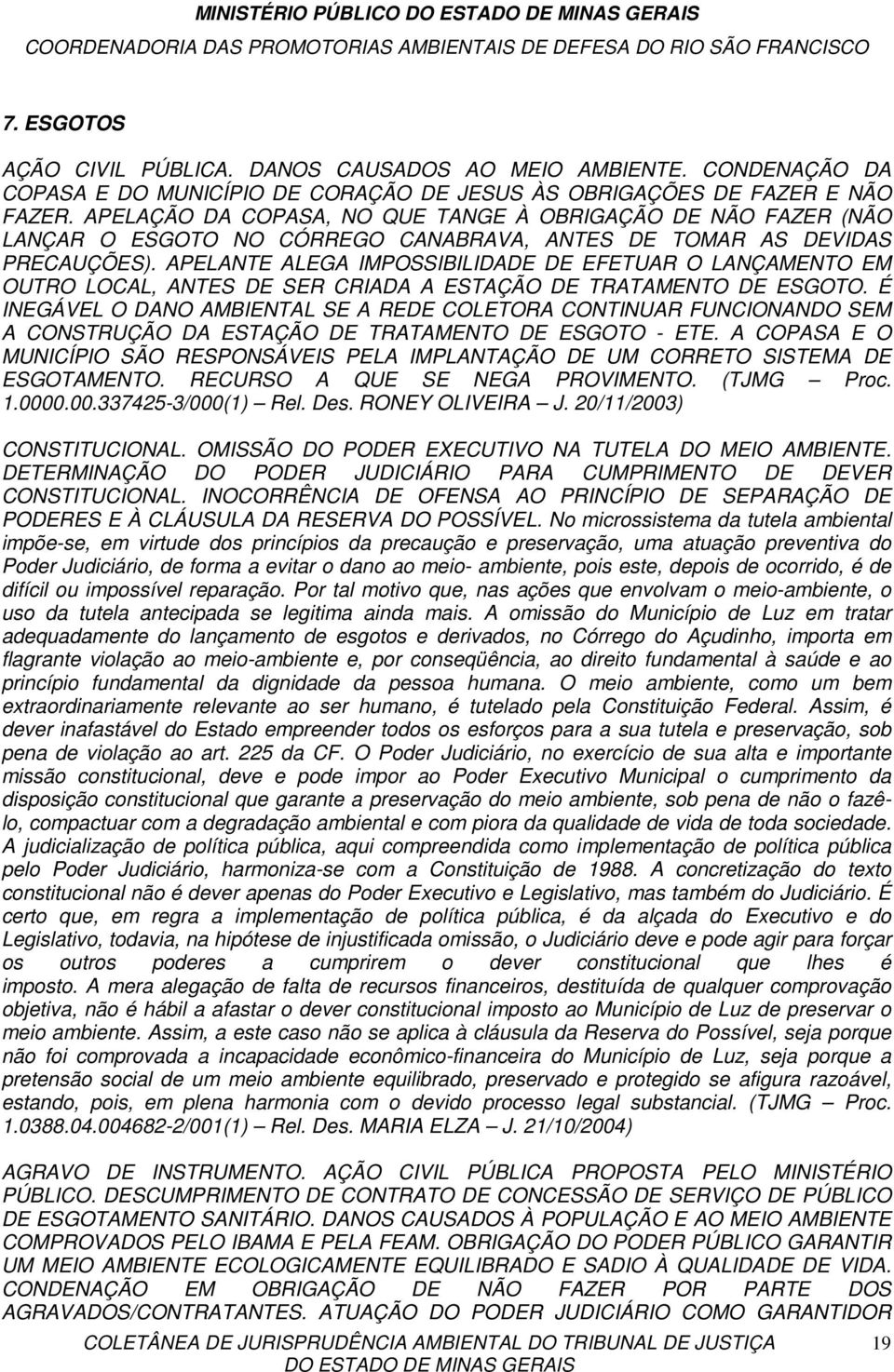 APELANTE ALEGA IMPOSSIBILIDADE DE EFETUAR O LANÇAMENTO EM OUTRO LOCAL, ANTES DE SER CRIADA A ESTAÇÃO DE TRATAMENTO DE ESGOTO.