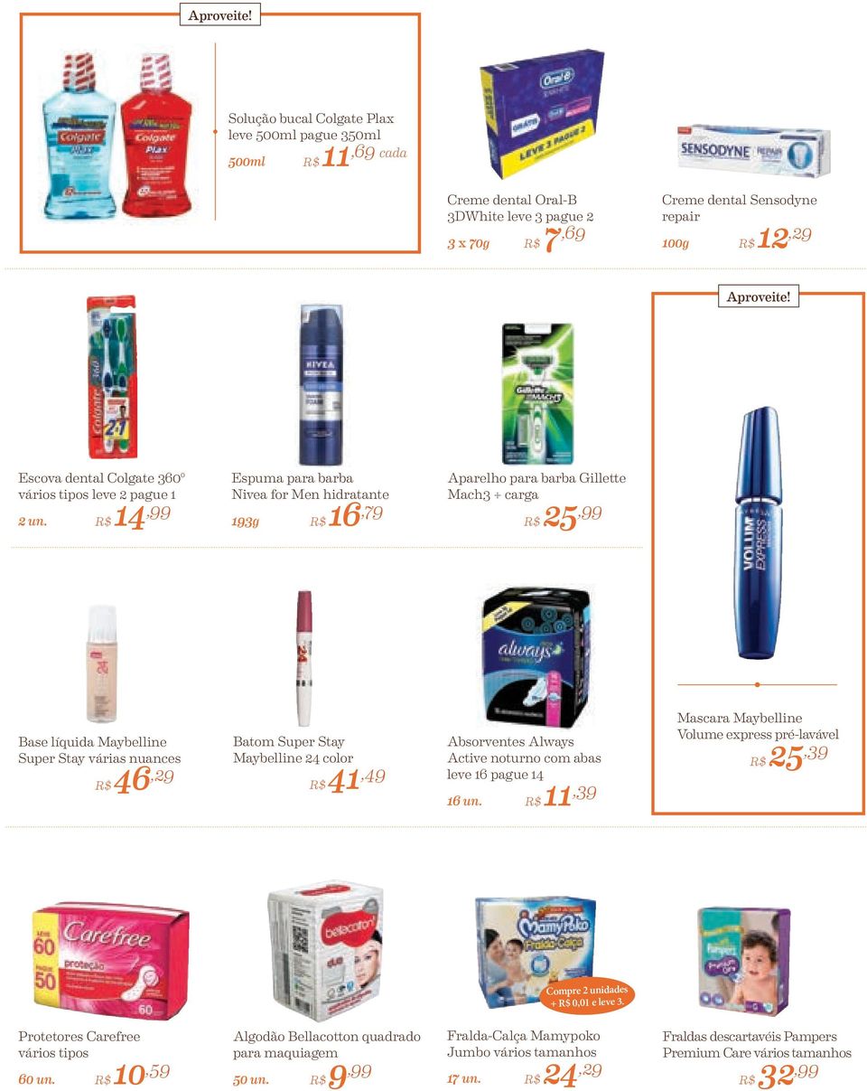 14,99 Espuma para barba Nivea for Men hidratante 193g 16,79 Aparelho para barba Gillette Mach3 + carga 25,99 Base líquida Maybelline Super Stay várias nuances 46,29 Batom Super Stay Maybelline 24