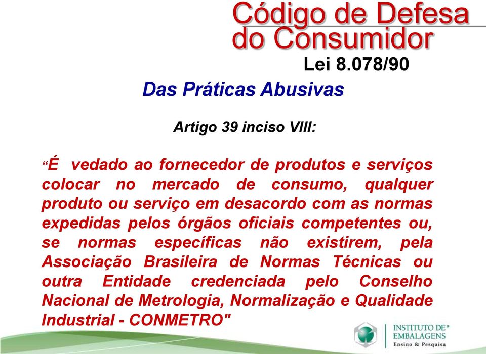 de consumo, qualquer produto ou serviço em desacordo com as normas expedidas pelos órgãos oficiais competentes ou,