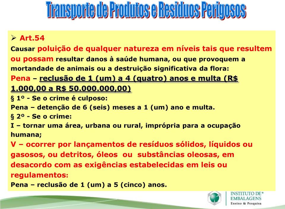 00 a R$ 50.000.000,00) 1º - Se o crime é culposo: Pena detenção de 6 (seis) meses a 1 (um) ano e multa.