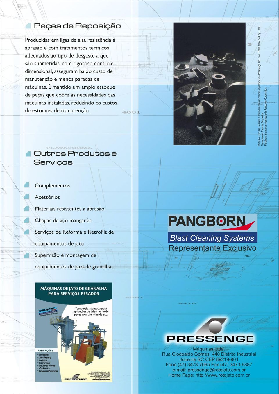 Rotojato, Hypulse, Airblast e Transcleaner são marcas registradas da Pressenge Ind. Com. Prest. Serv. de Eng. Ltda. Transcleaner Patente Requerida.