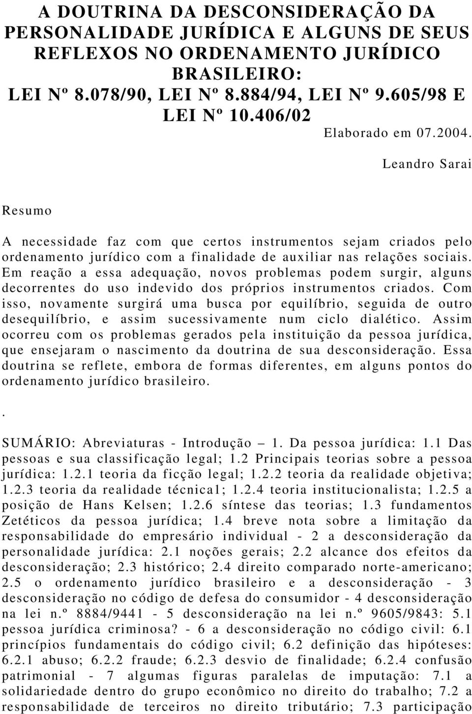 Em reação a essa adequação, novos problemas podem surgir, alguns decorrentes do uso indevido dos próprios instrumentos criados.