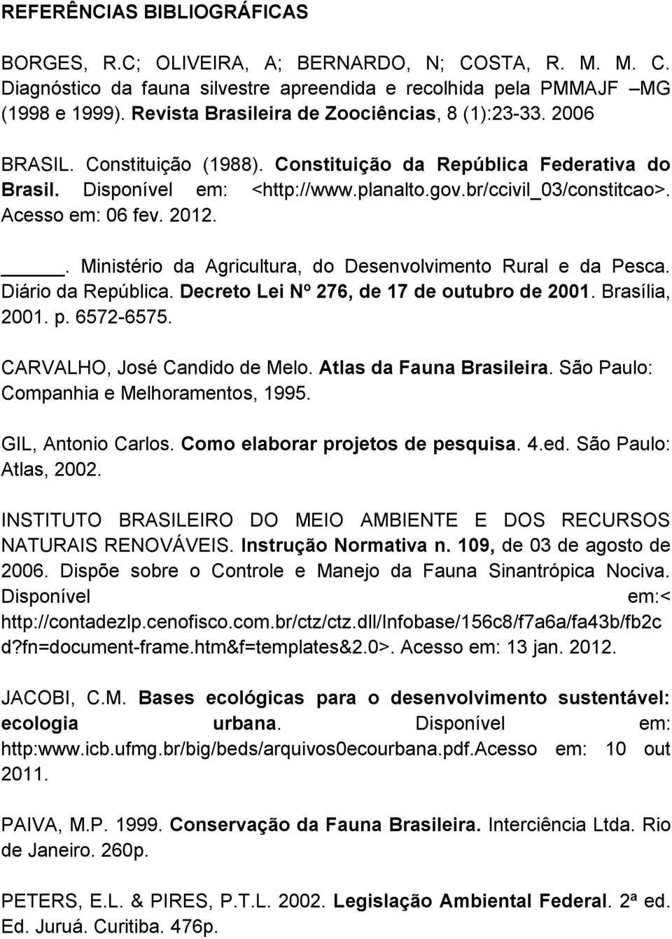 Acesso em: 06 fev. 2012.. Ministério da Agricultura, do Desenvolvimento Rural e da Pesca. Diário da República. Decreto Lei Nº 276, de 17 de outubro de 2001. Brasília, 2001. p. 6572-6575.