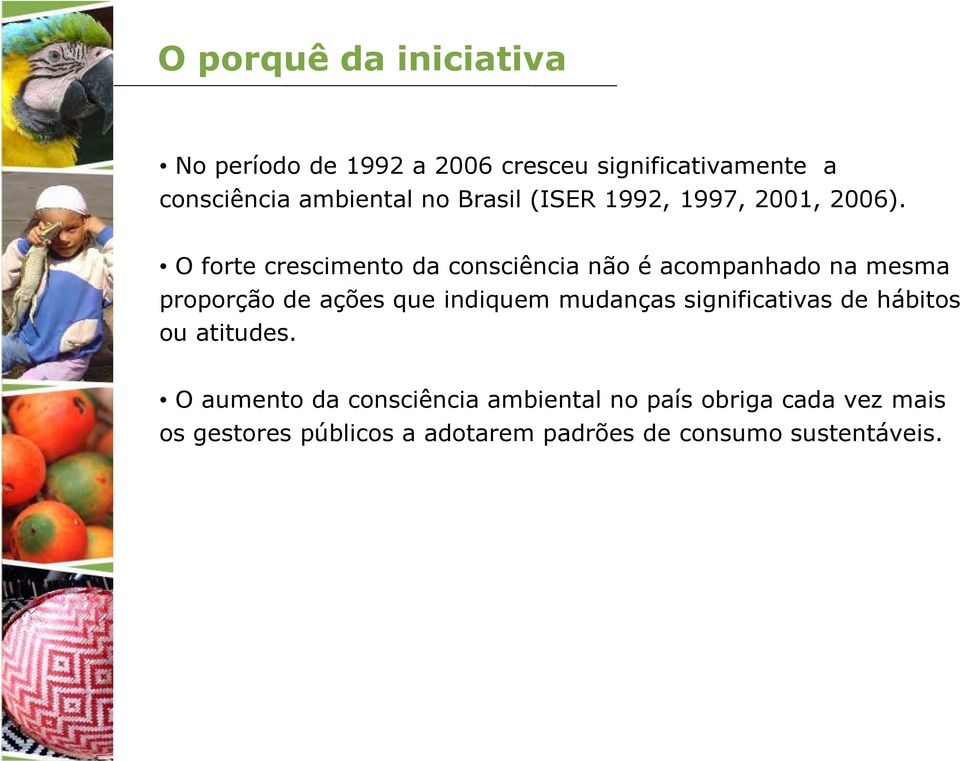 O forte crescimento da consciência não é acompanhado na mesma proporção de ações que indiquem mudanças