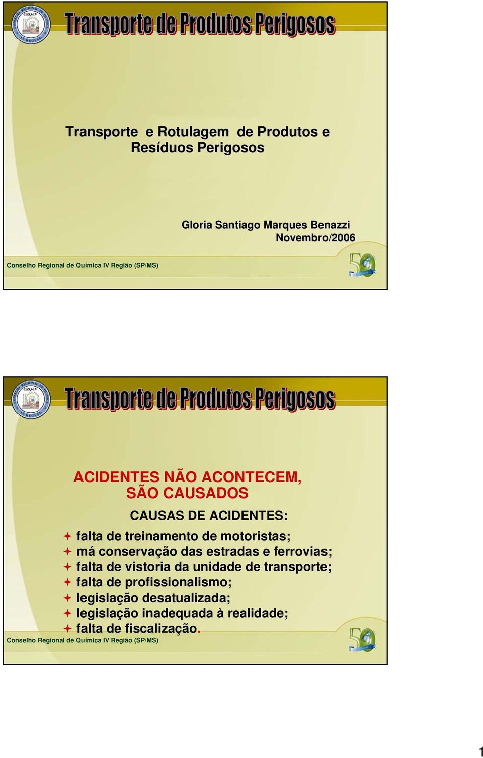 motoristas; má conservação das estradas e ferrovias; falta de vistoria da unidade de transporte;