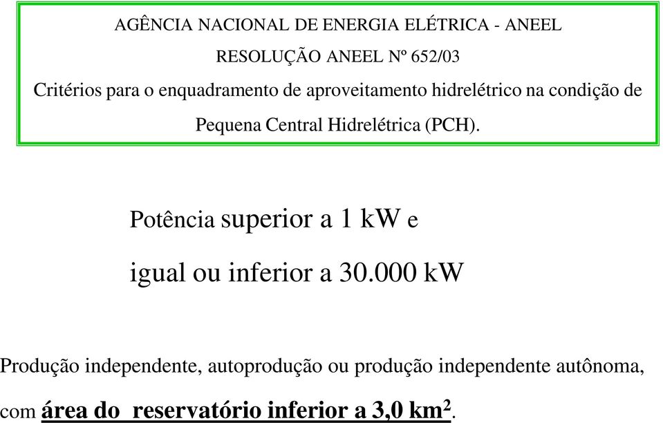 (PCH). Potência superior a 1 kw e igual ou inferior a 30.