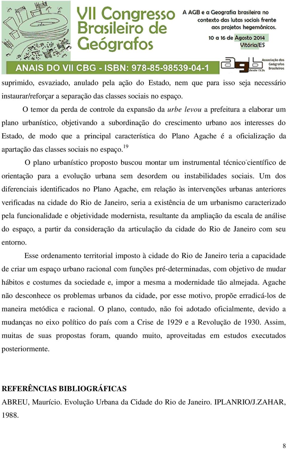 característica do Plano Agache é a oficialização da apartação das classes sociais no espaço.