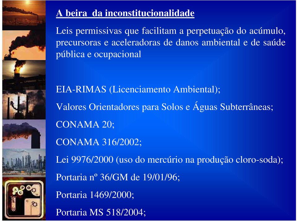 Valores Orientadores para Solos e Águas Subterrâneas; CONAMA 20; CONAMA 316/2002; Lei 9976/2000 (uso do