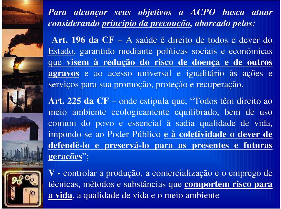 igualitário às ações e serviços para sua promoção, proteção e recuperação. Art.