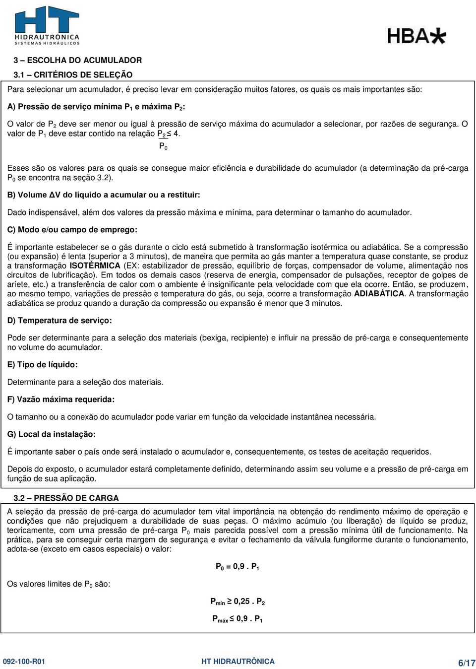 deve ser menor ou igual à pressão de serviço máxima do acumulador a selecionar, por razões de segurança. O valor de P 1 deve estar contido na relação P 2 4.