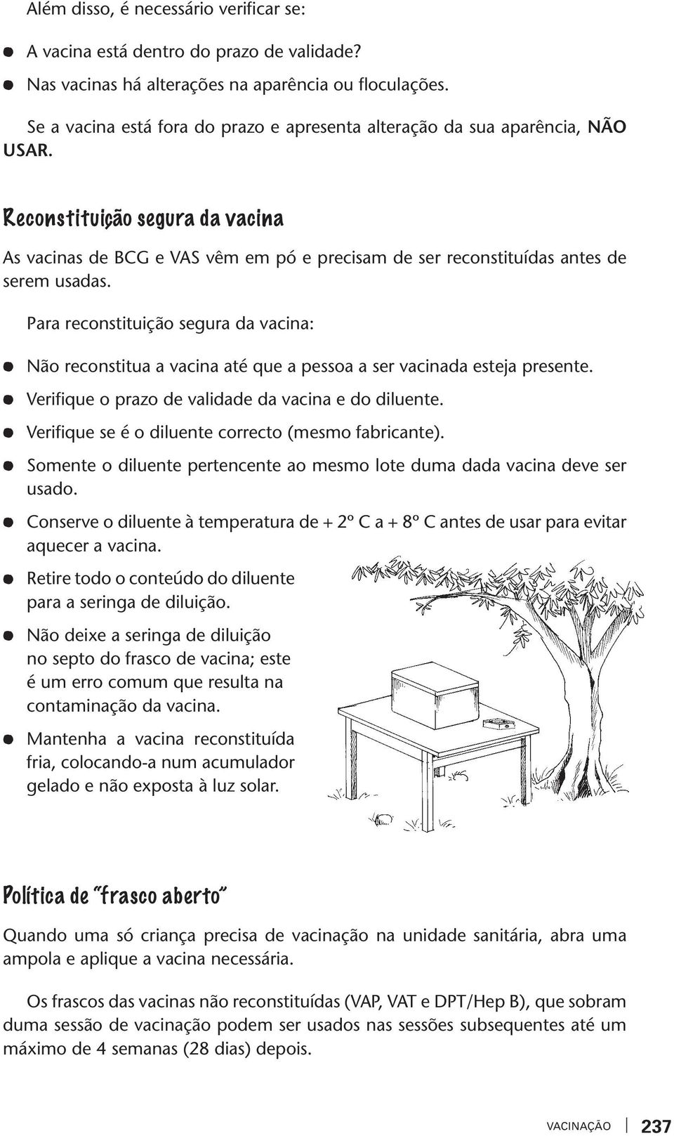 Para reconstituição segura da acina: Não reconstitua a acina até que a pessoa a ser acinada esteja presente. Verifique o prazo de alidade da acina e do diluente.