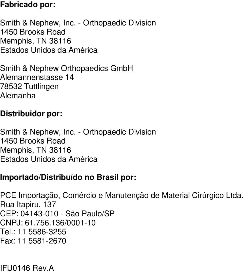 78532 Tuttlingen Alemanha Distribuidor por: Smith & Nephew, Inc.