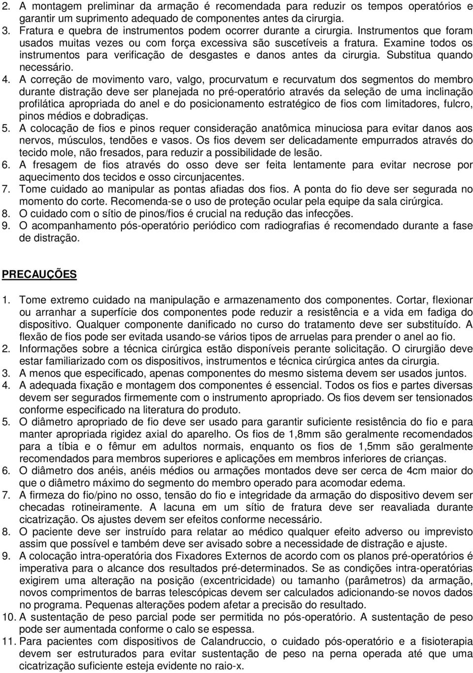 Examine todos os instrumentos para verificação de desgastes e danos antes da cirurgia. Substitua quando necessário. 4.