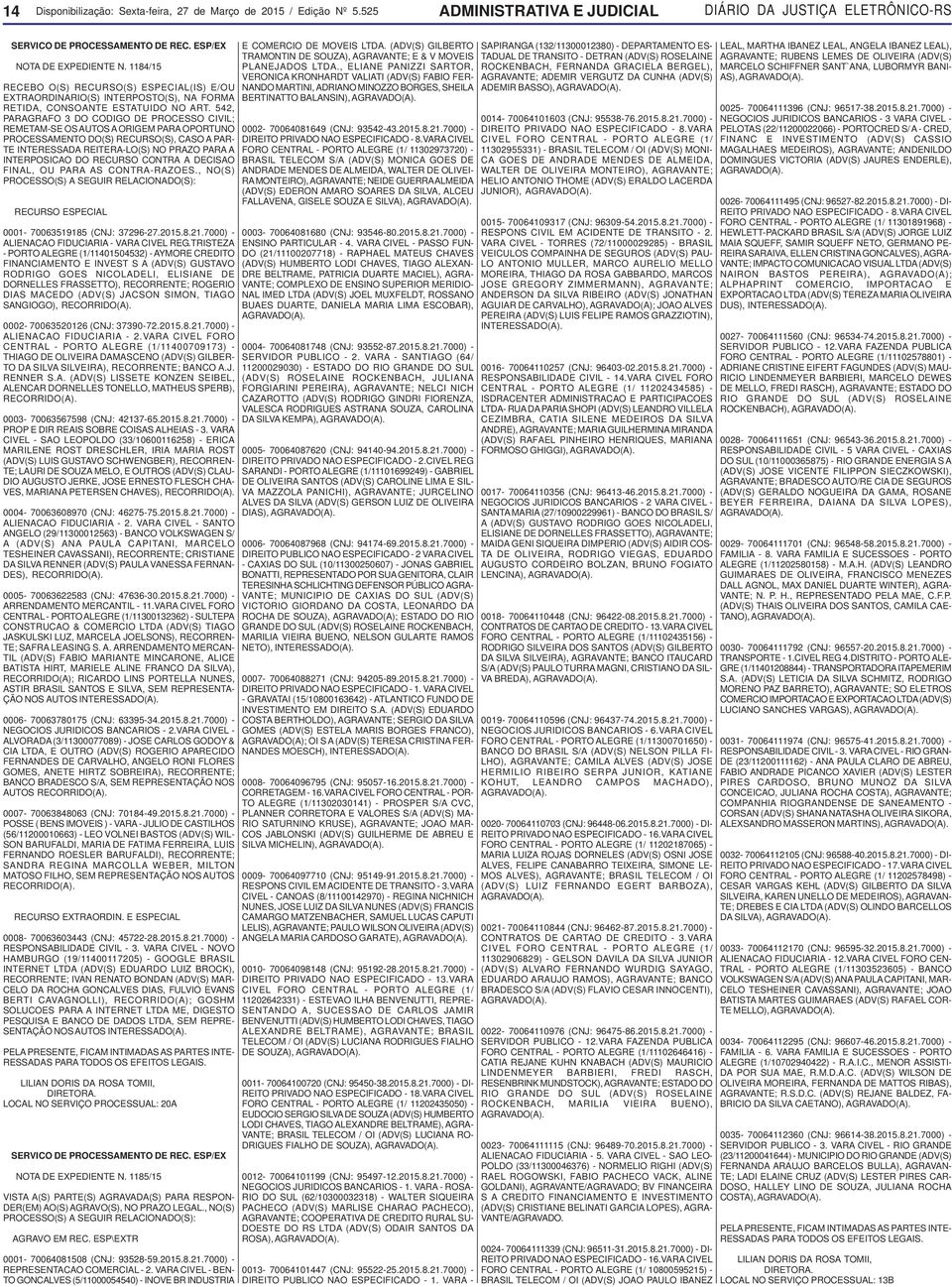 542, PARAGRAFO 3 DO CODIGO DE PROCESSO CIVIL; REMETAM-SE OS AUTOS A ORIGEM PARA OPORTUNO PROCESSAMENTO DO(S) RECURSO(S), CASO A PAR- TE INTERESSADA REITERA-LO(S) NO PRAZO PARA A INTERPOSICAO DO