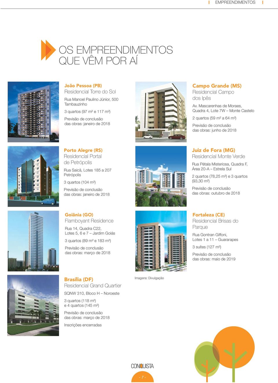 Mascarenhas de Moraes, Quadra 4, Lote 7W Monte Castelo 2 quartos (59 m² a 64 m²) das obras: junho de 2018 Porto Alegre (RS) Residencial Portal de Petrópolis Rua Saicã, Lotes 185 a 207 Petrópolis 3