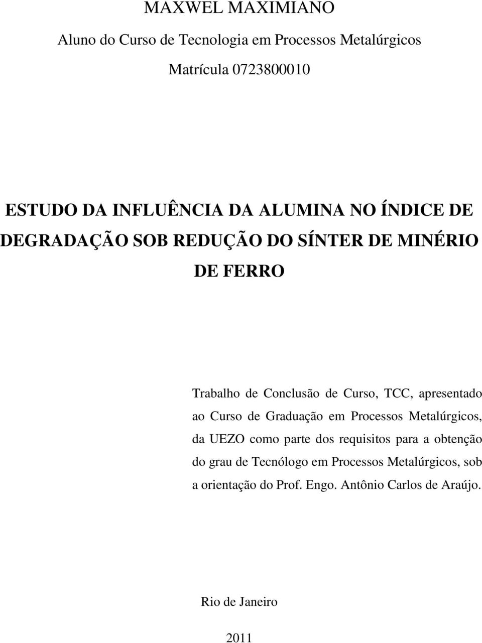 apresentado ao Curso de Graduação em Processos Metalúrgicos, da UEZO como parte dos requisitos para a obtenção do