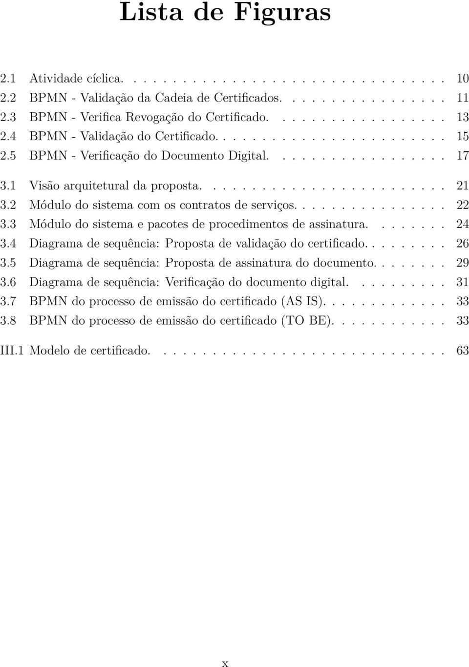 2 Módulo do sistema com os contratos de serviços................ 22 3.3 Módulo do sistema e pacotes de procedimentos de assinatura........ 24 3.