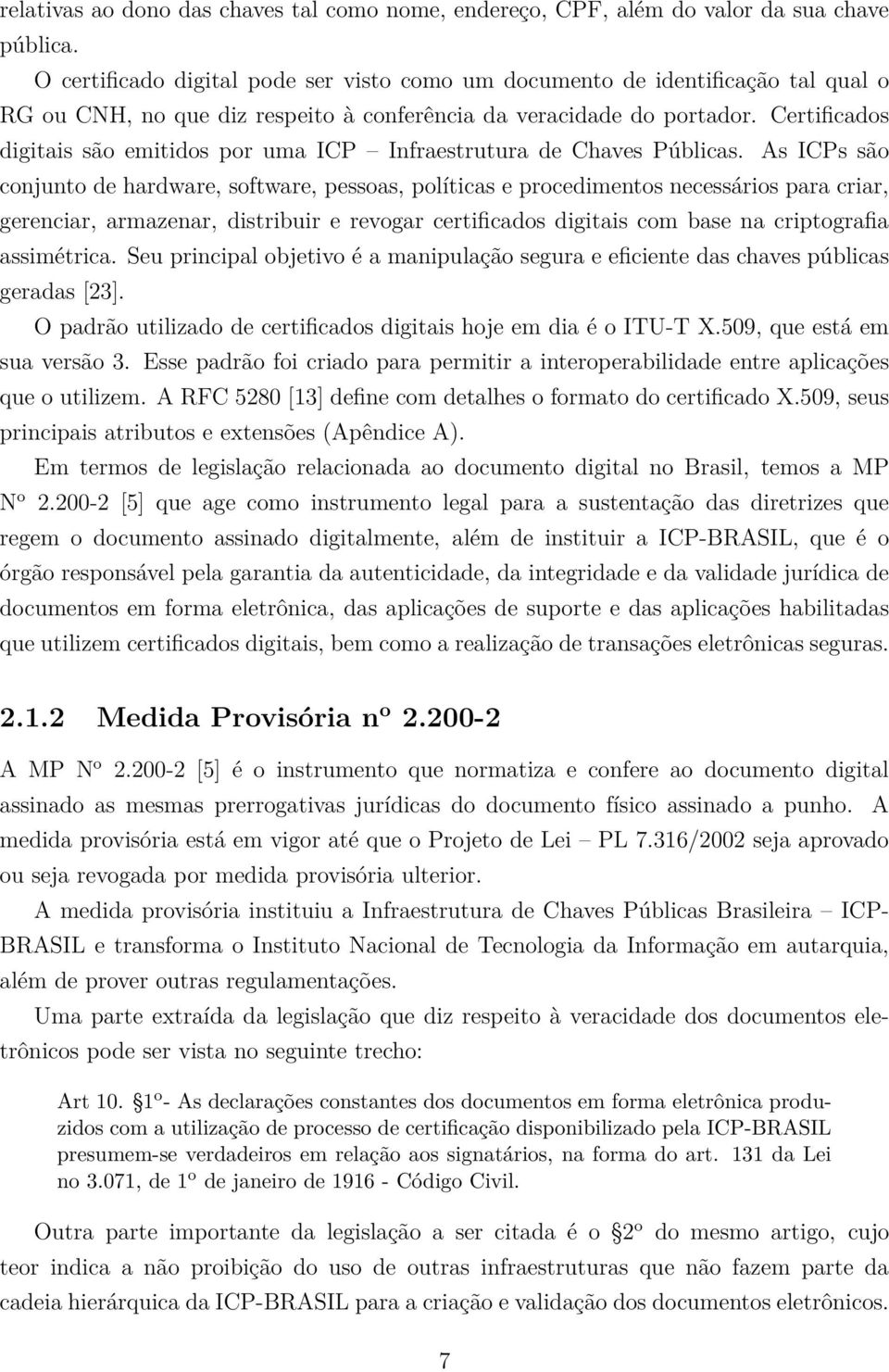 Certificados digitais são emitidos por uma ICP Infraestrutura de Chaves Públicas.