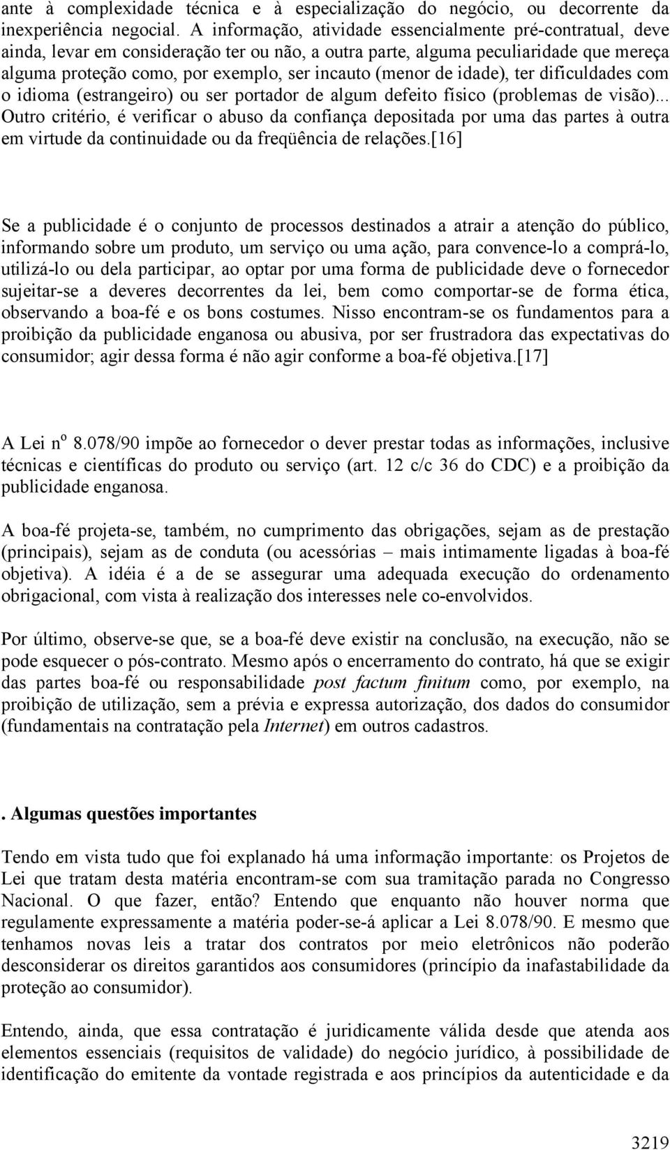 (menor de idade), ter dificuldades com o idioma (estrangeiro) ou ser portador de algum defeito físico (problemas de visão).