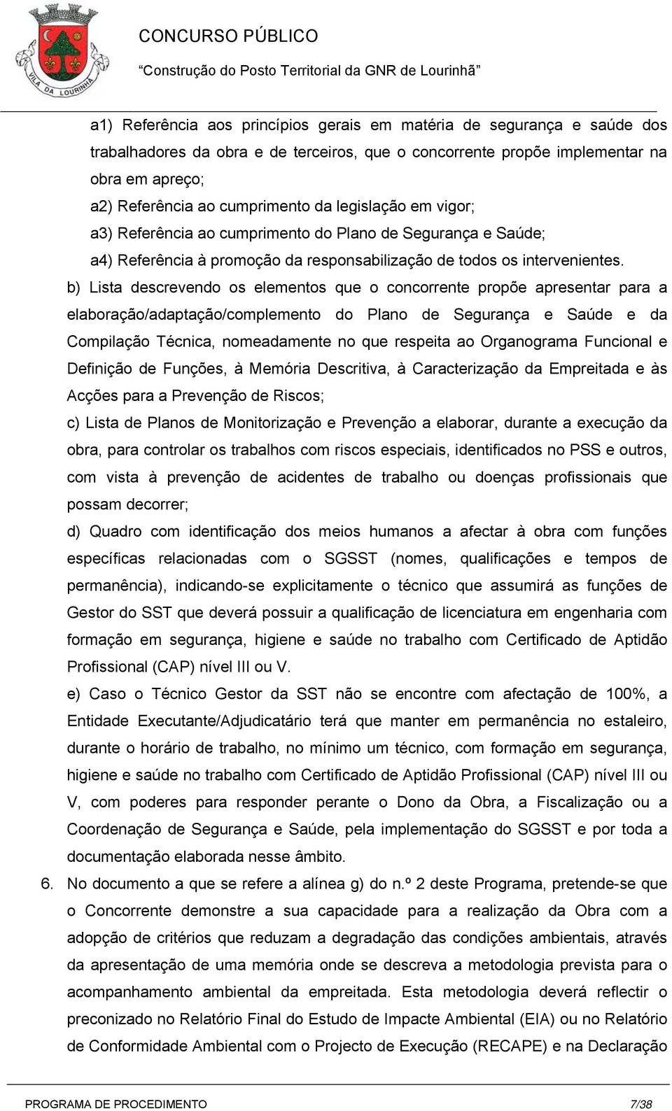 b) Lista descrevendo os elementos que o concorrente propõe apresentar para a elaboração/adaptação/complemento do Plano de Segurança e Saúde e da Compilação Técnica, nomeadamente no que respeita ao