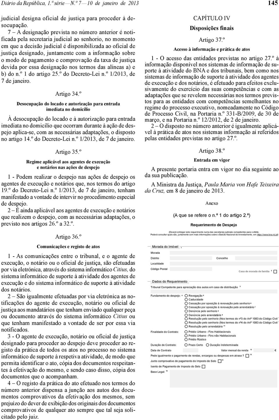 informação sobre o modo de pagamento e comprovação da taxa de justiça devida por essa designação nos termos das alíneas a) e b) do n.º 1 do artigo 25.º do Decreto-Lei n.º 1/2013, de 7 de janeiro.