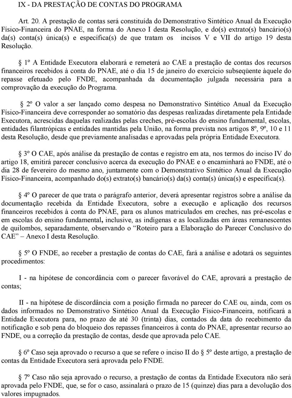 única(s) e específica(s) de que tratam os incisos V e VII do artigo 19 desta Resolução.