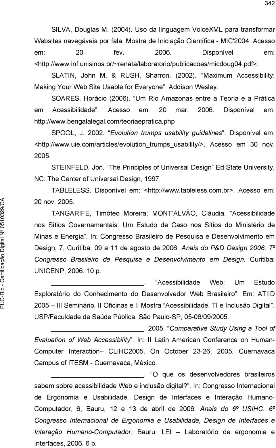 Um Rio Amazonas entre a Teoria e a Prática em Acessibilidade. Acesso em: 2 mar. 26. Disponível em: http://www.bengalalegal.com/teoriaepratica.php SPOOL, J. 22. Evolution trumps usability guidelines.