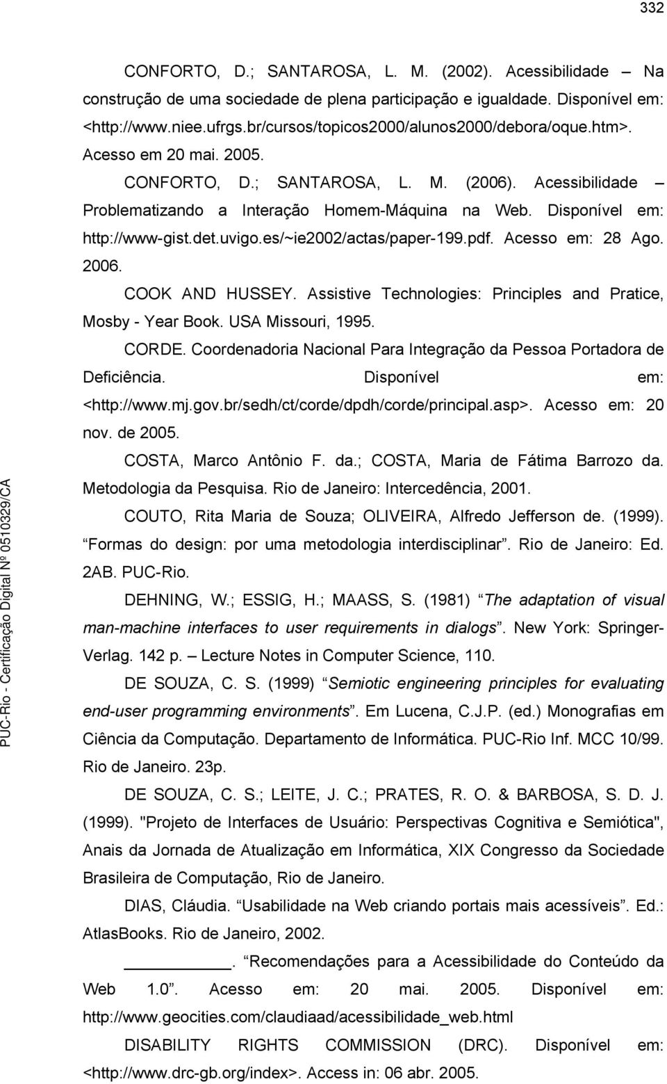 Acesso em: 28 Ago. 26. COOK AND HUSSEY. Assistive Technologies: Principles and Pratice, Mosby - Year Book. USA Missouri, 1995. CORDE.