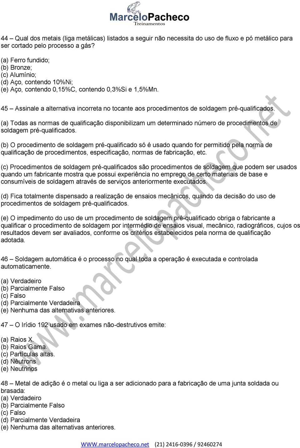 45 Assinale a alternativa incorreta no tocante aos procedimentos de soldagem pré-qualificados.