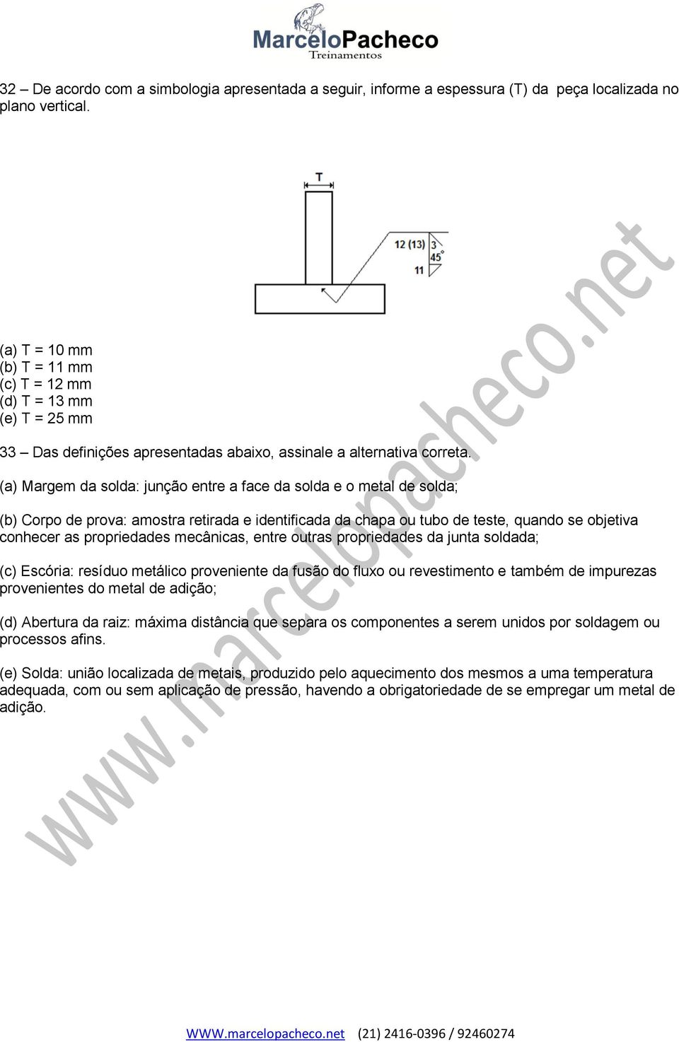 (a) Margem da solda: junção entre a face da solda e o metal de solda; (b) Corpo de prova: amostra retirada e identificada da chapa ou tubo de teste, quando se objetiva conhecer as propriedades